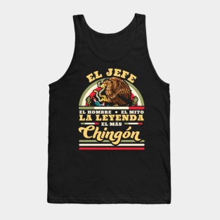 El Jefe El Hombre El Mito La Leyenda El Mas Chingon Mexican Tank Top